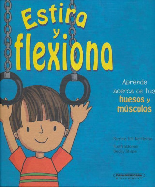 Kniha Estira y Flexiona. Aprende Acerca de Tus Huesos y Musculos Pamela Hill Nettleton