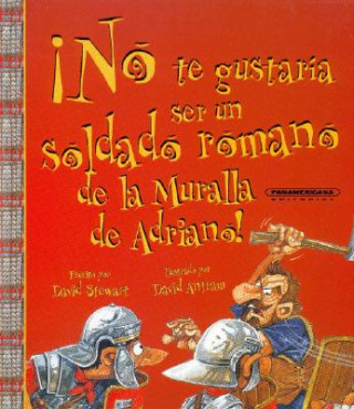 Kniha No Te Gustaria Ser un Soldado Romano de la Muralla de Adriano! David Stewart