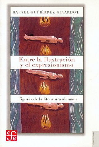 Книга Entre La Ilustracin y El Expresionismo: Figuras de La Literatura Alemana Rafael Gutierrez Girardot
