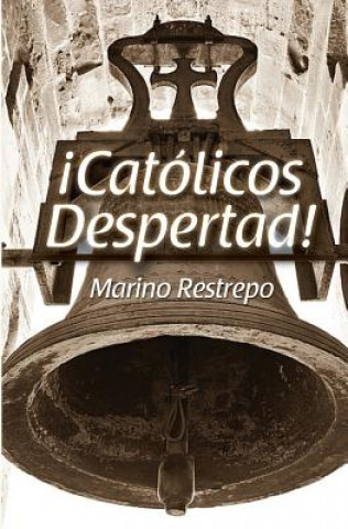 Könyv Catolicos Despertad! Marino Restrepo
