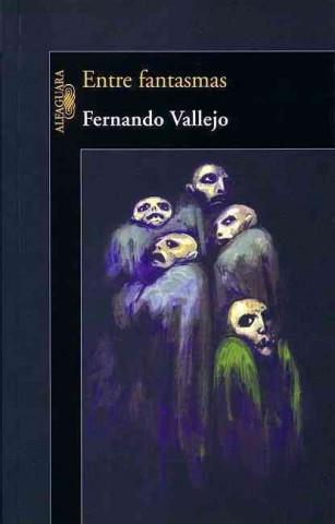 Книга Entre fantasmas FERNANDO VALLEJO RENDON