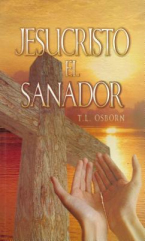 Carte Jesucristo el Sanador = Jesus Christ the Healer T. L. Osborn