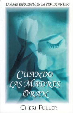 Kniha Cuando las Madres Oran = When Mothers Pray Cheri Fuller