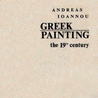 Carte Greek Painting: The 19th Century Andreas Ioannou
