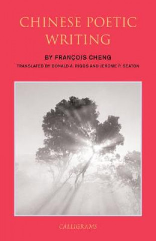 Kniha Chinese Poetic Writings Francois Cheng
