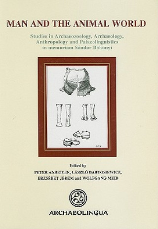 Книга Man and the Animal World: Studies in Archaeozoology, Archaeology, Anthropology and Palaeolinguistics in Memoriam Sandor Bokonyi Peter Anreiter