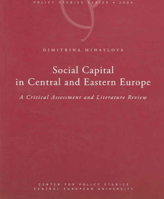 Książka Social Capital in Central and Eastern Europe: A Critical Assessment and Literature Review Dimitrina Mihaylova