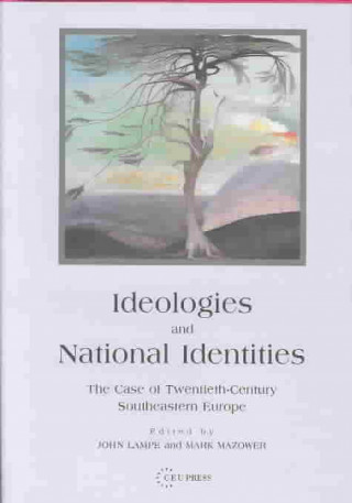 Kniha Ideologies and National Identities: The Case of Twentieth-Century Southeastern Europe John R. Lampe