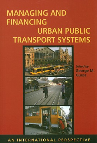 Kniha Managing and Financing Urban Public Transport Systems: An International Perspective George M. Guess