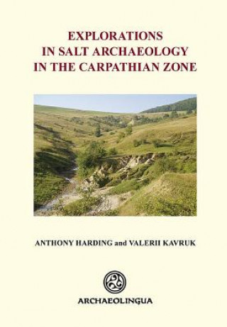 Carte Explorations in Salt Archaeology in the Carpathian Zone Anthony Harding