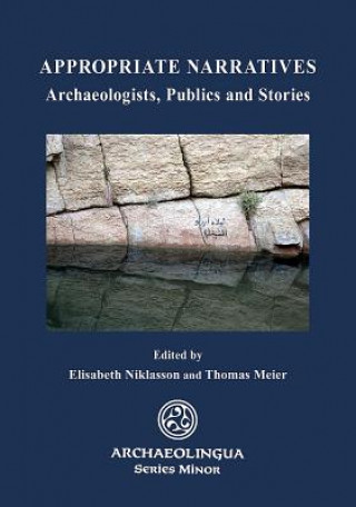 Kniha Appropriate Narratives: Archaeologists, Publics and Stories Elisabeth Niklasson