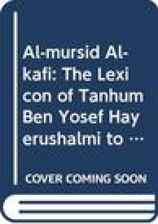 Könyv Al-Mursid Al-Kafi: The Lexicon of Tanhum Ben Yosef Hayerushalmi to the Mishne Tora of Maimonides Hadassa Shy