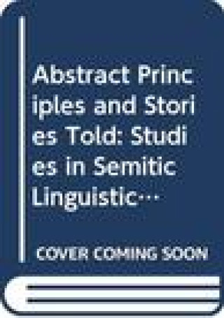 Carte Abstract Principles and Stories Told: Studies in Semitic Linguistics Honouring Gideon Goldenberg on His Eightieth Birthday Yohanan Friedmann