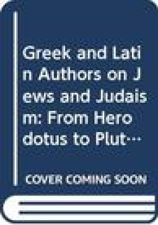 Kniha Greek and Latin Authors on Jews and Judaism, Volume One: From Herodotus to Plutarch Menahem Stern