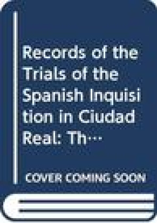 Kniha Records of the Trials of the Spanish Inquisition in Ciudad Real, Volume One: The Trials of 1483-1485 Haim Beinart