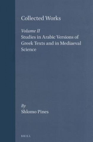 Carte Collected Works: 2. Studies in Arabic Versions of Greek Texts and in Mediaeval Science S. Pines