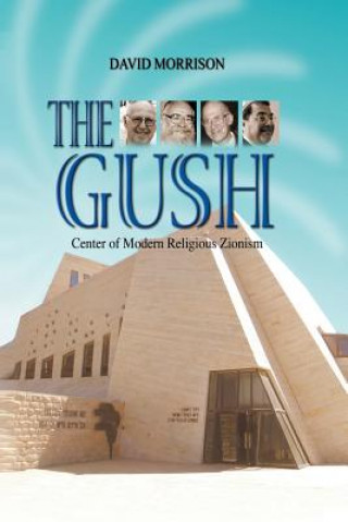 Kniha The Gush: Center of Modern Religious Zionism David Morrison