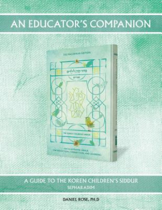 Carte An Educator's Companion: A Guide to the Koren Youth Siddur, Sepharadim Daniel Rose