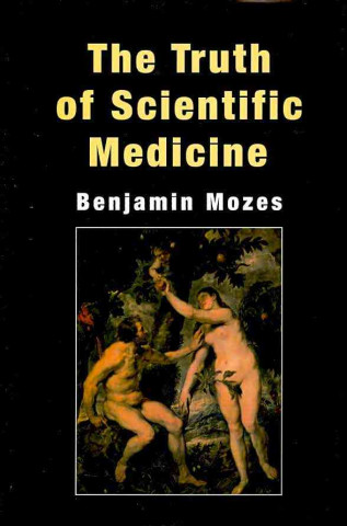 Książka The Truth of Scientific Medicine Benjamin Mozes