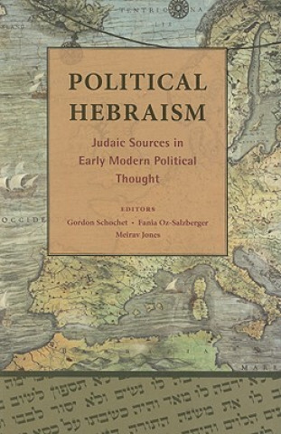 Könyv Political Hebraism: Judaic Sources in Early Modern Political Thought Gordon Schochet