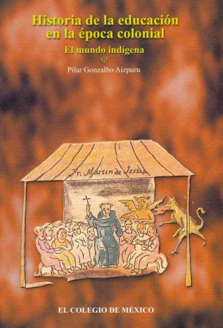 Kniha Historia de La Educacion En La Epoca Colonial: El Mundo Indigena Pilar Gonzalbo Aizpuru