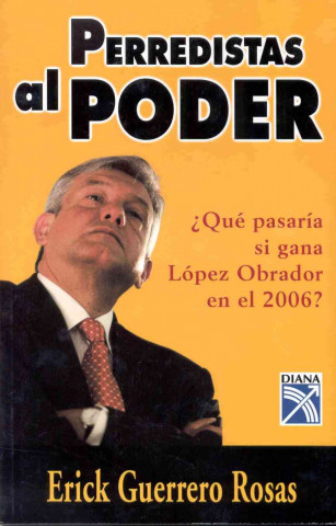 Knjiga Perredistas al Poder Erick Guerrero Rosas