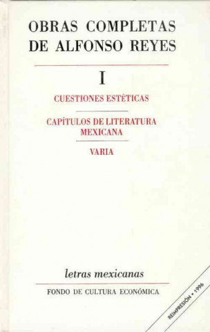 Knjiga Obras Completas, I: Cuestiones Est'ticas, Cap-Tulos de Literatura Mexicana, Varia Alfonso Reyes