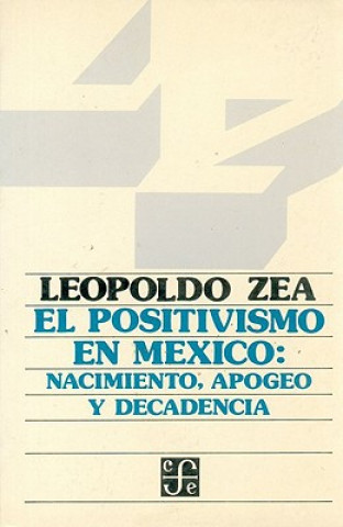 Книга El Positivismo En M'Xico: Nacimiento, Apogeo y Decadencia Leopoldo Zea