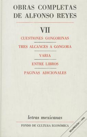 Kniha Obras Completas, VII: Cuestiones Gongorinas, Tres Alcances a Gongora, Varia, Entre Libros, Paginas Adicionales a Gongora, Varia Alfonso Reyes