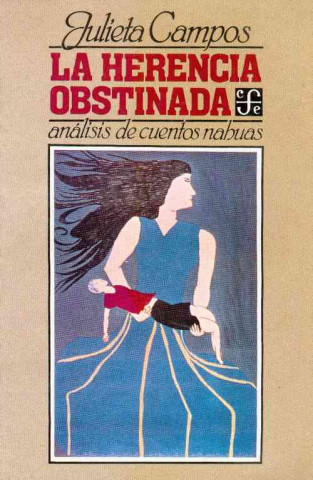 Kniha La Herencia Obstinada: Analisis de Cuentos Nahuas Julieta Campos