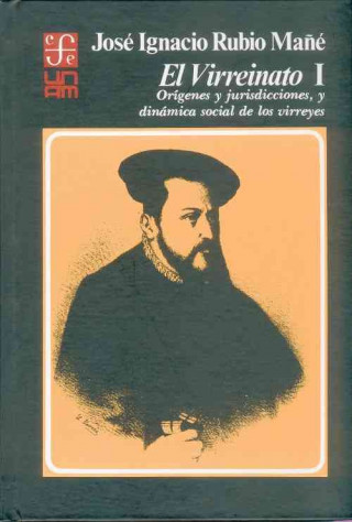 Książka El Virreinato, I: Origenes y Jurisdicciones, y Dinamica Social de Los Virreyes Jose Ignacio Rubio Mane