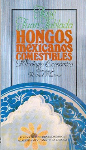 Kniha Hongos Mexicanos Comestibles: Micologia Economica Jose Juan Tablada