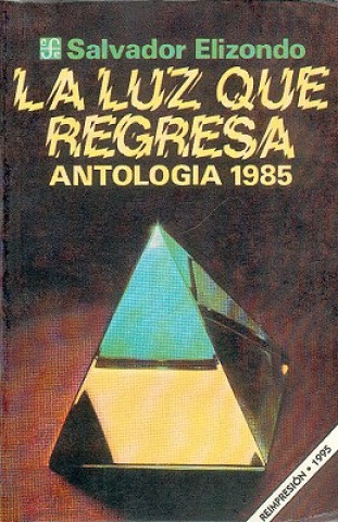 Knjiga La Luz Que Regresa: Antolog-A 1985 Salvador Elizondo