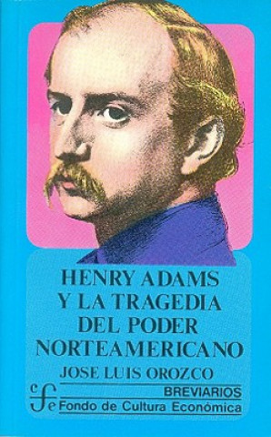 Buch Henry Adams y la Tragedia del Poder Norteamericano Jose Luis Orozco