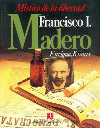 Könyv Francisco I. Madero: Mistico de La Libertad Enrique Krauze