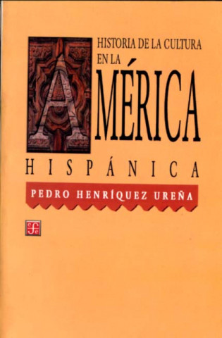 Carte Historia de la Cultura en la Amberica Hispbanica = The History of Culture in Latin America Pedro H. Urena