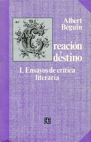 Carte Creacin y Destino, I: Ensayos de Cr-Tica Literaria Albert B'Guin