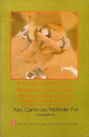Kniha El Empleo, La Distribucin del Ingreso y La Estrategia del Ingreso: Problemas de Los Pa-Ses En Desarrollo Alec Cairncross