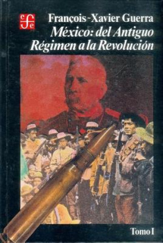 Knjiga Mexico: del Antiguo Regimen a la Revolucion, I Franois-Xavier Guerra