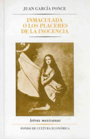Kniha Inmaculada: o los Placeres de la inocencia = Immaculate Juan Garcia Ponce
