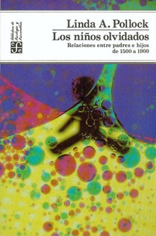 Kniha Los Ninos Olivadados: Relaciones Entre Padres E Hijos de 1500 A 1900 Linda A. Pollock