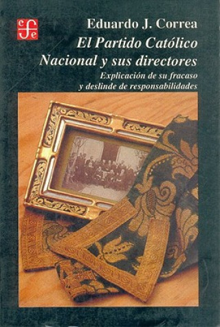 Livre El Partido Catolico Nacional y Sus Directores: Explicacion de Su Fracaso y Deslinde de Responsabilidades Leopoldo Zea