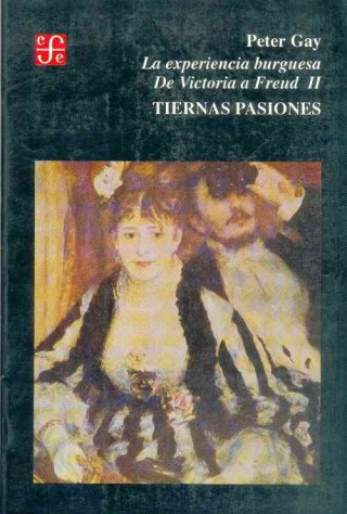 Kniha La Experiencia Burguesa. de Victoria a Freud II: Tiernas Pasiones Horacio Labastida