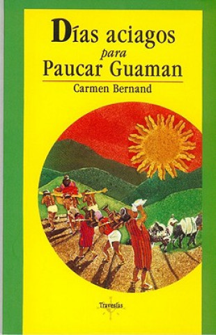 Carte Dias Aciagos Para Paucar Guaman: Cronica de Un Cacique En Tiempos del Inca Huayna Capac Carmen Bernand