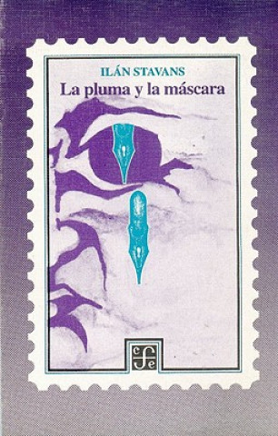 Kniha La Pluma y La Mscara Ilan Stavans