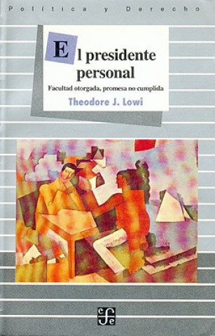 Buch El Presidente Personal: Facultad Otorgada, Promesa No Cumplida Theodore J. Lowi