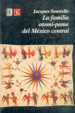 Kniha La Familia Otomi-Pame del Mexico Central Jacques Soustelle