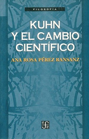 Книга Kuhn y El Cambio Cientifico Ana R. Perez Ransanz