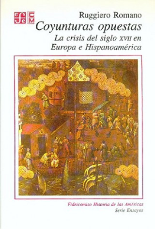 Kniha Coyunturas Opuestas: La Crisis del Siglo XVII En Europa E Hispanoamerica Alicia Hernandez Chavez