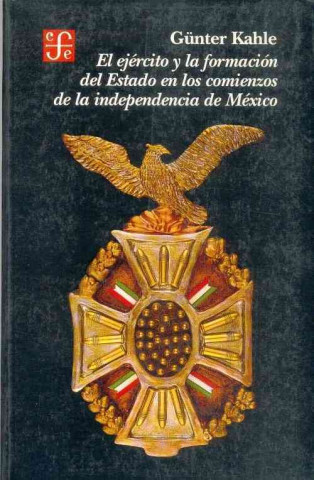 Könyv El Ejercito y La Formacion del Estado En Los Comienzos de La Independencia de Mexico Alain Rouqui'